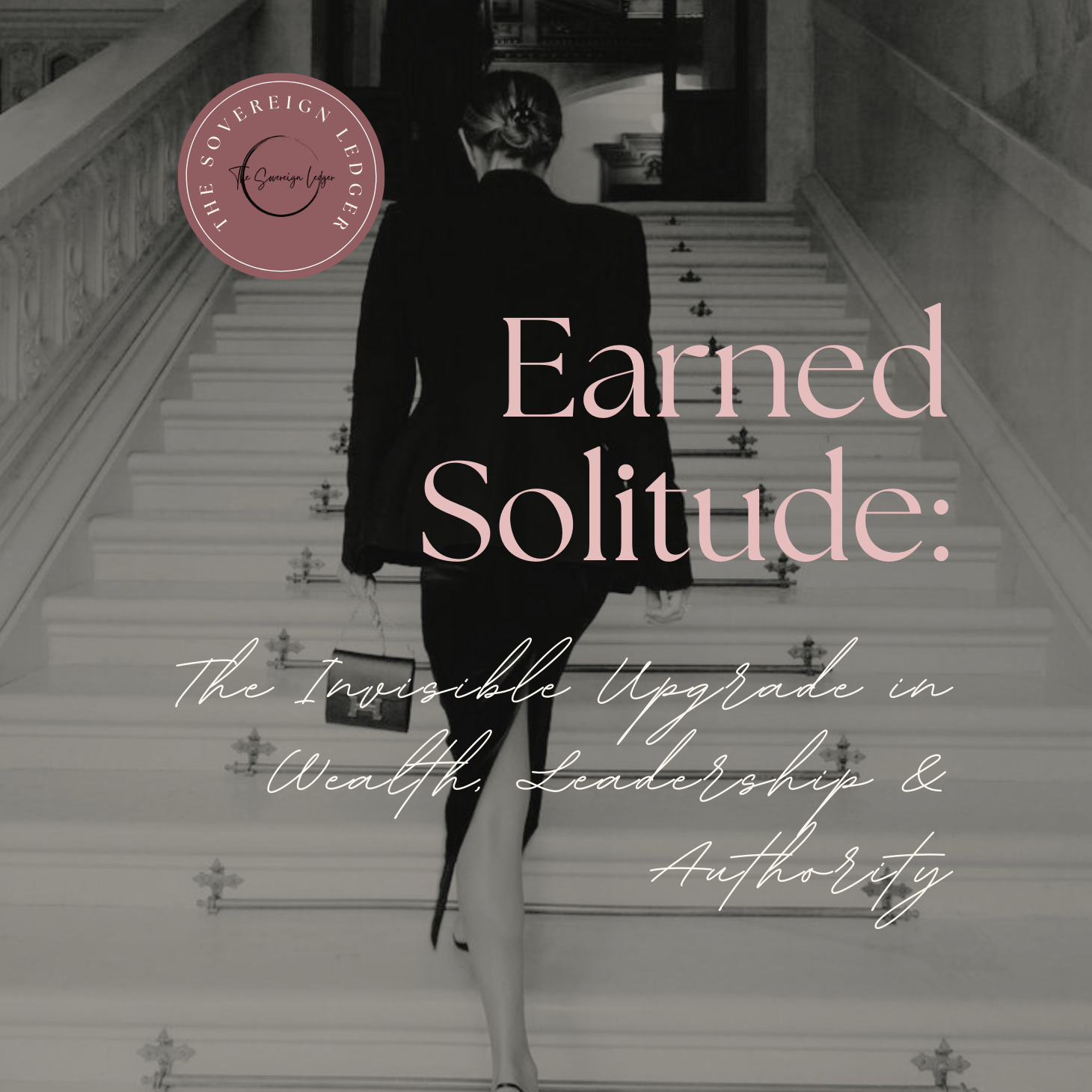 Earned Solitude: The Invisible Upgrade in Wealth, Leadership &amp; Authority