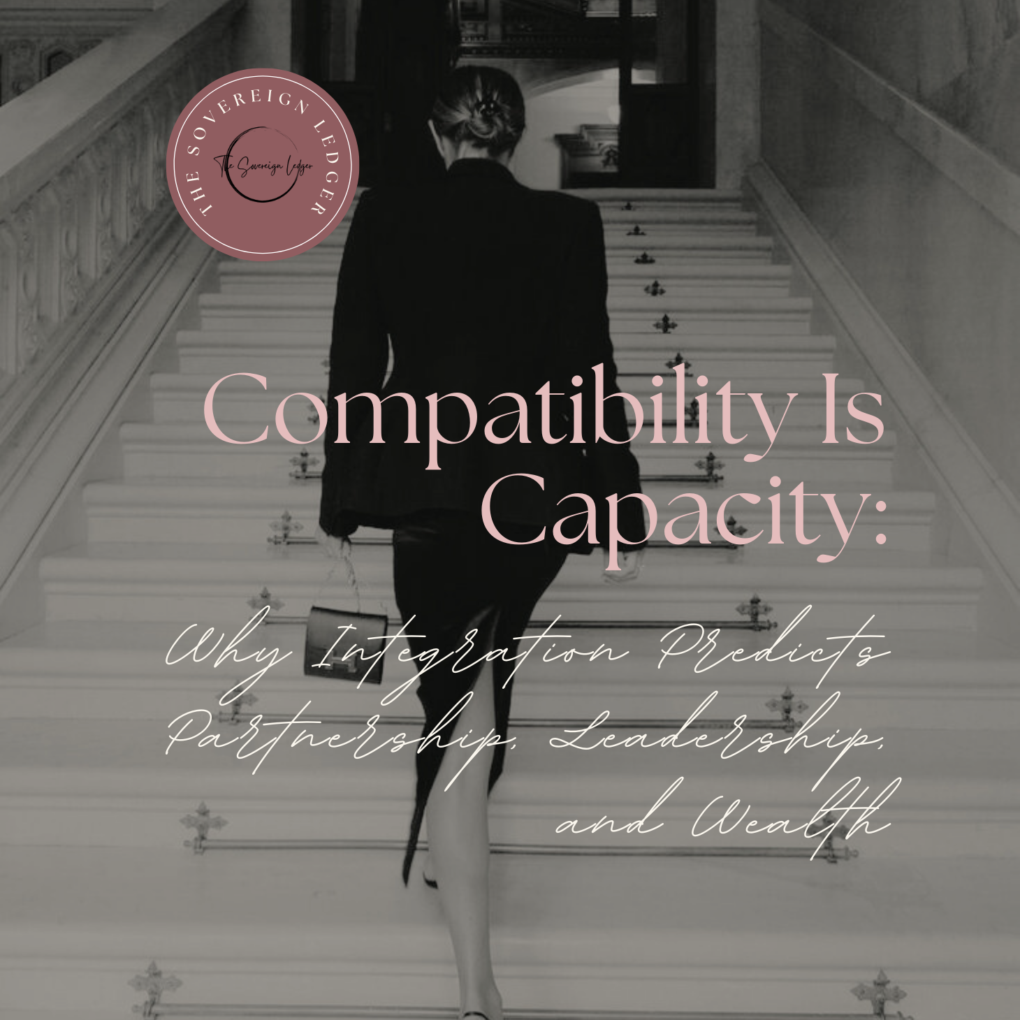 Compatibility Is Capacity: Why Integration Predicts Partnership, Leadership, and Wealth