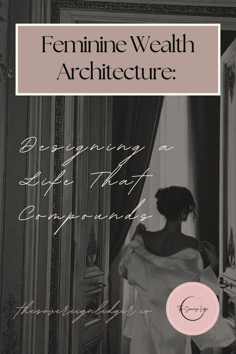 Feminine Wealth Architecture: Designing a Life That Compounds