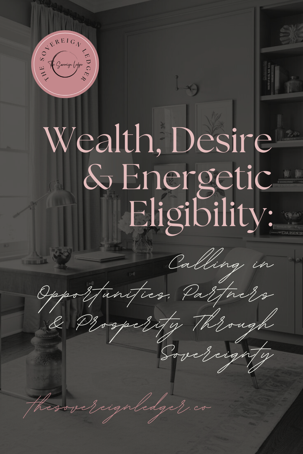 Wealth, Desire &amp; Energetic Eligibility: Calling in Opportunities, Partners &amp; Prosperity Through Sovereignty