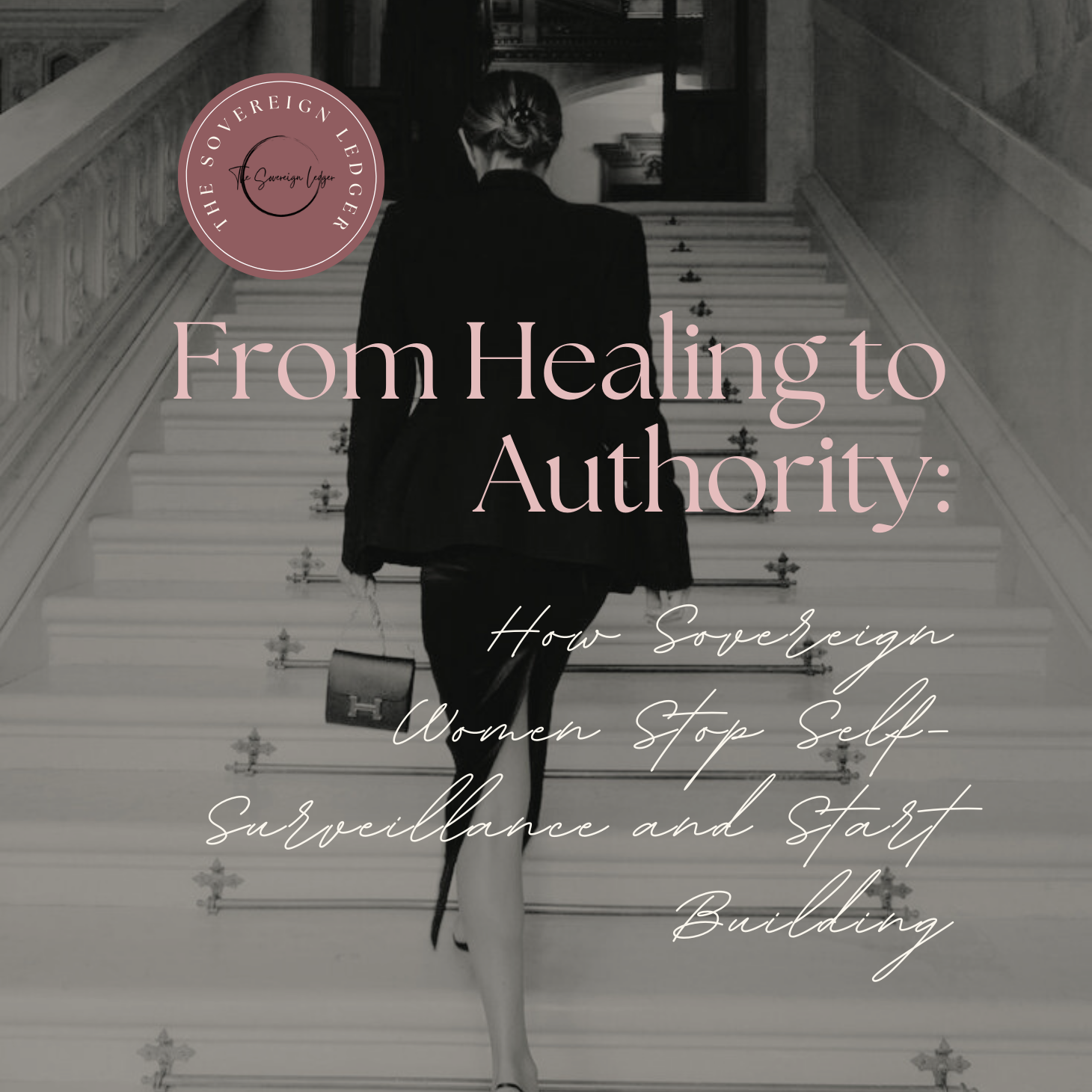 From Healing to Authority: How Sovereign Women Stop Self-Surveillance and Start Building