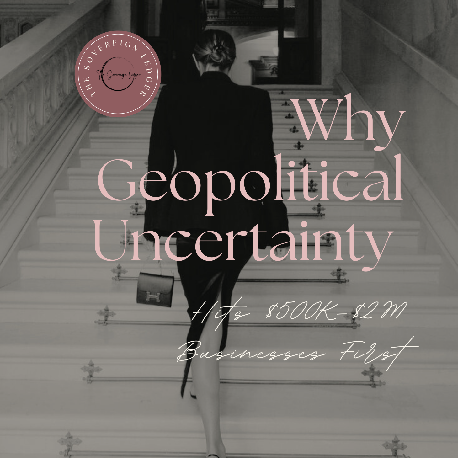 Why Geopolitical Uncertainty Hits $500K–$2M Businesses First