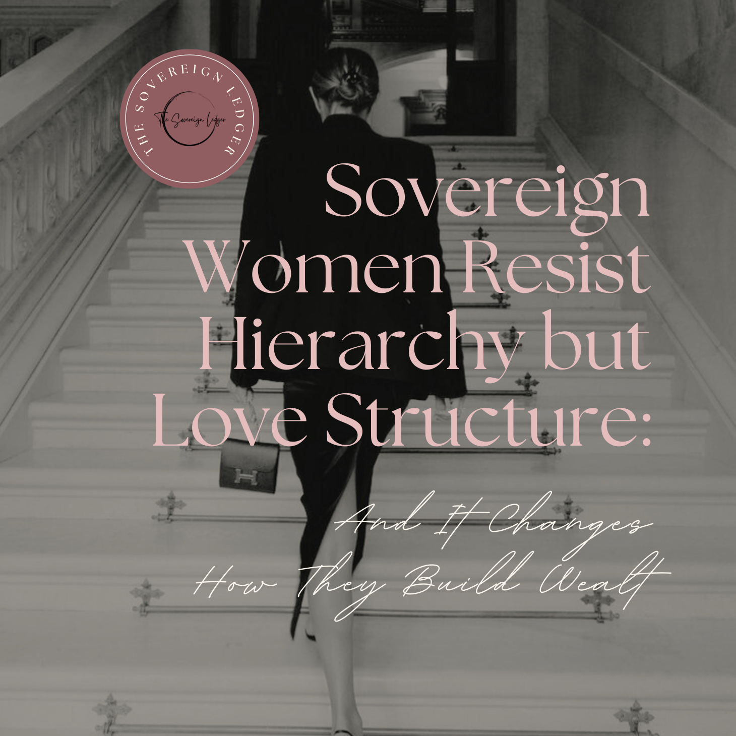 Sovereign Women Resist Hierarchy but Love Structure — And It Changes How They Build Wealth