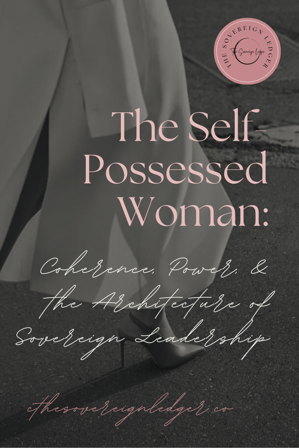 The Self-Possessed Woman: Coherence, Power, and the Architecture of Sovereign Leadership