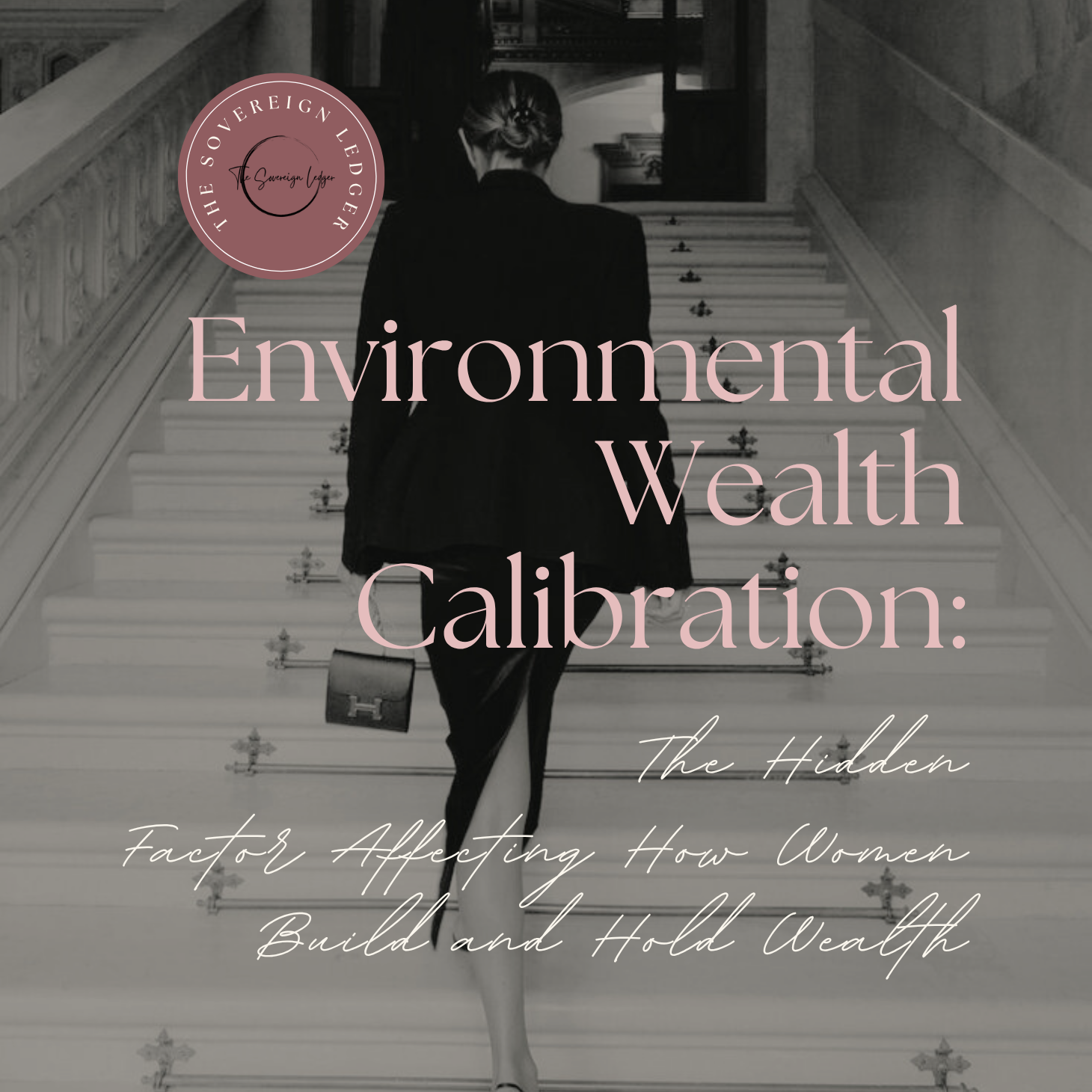 Environmental Wealth Calibration: The Hidden Factor Affecting How Women Build and Hold Wealth