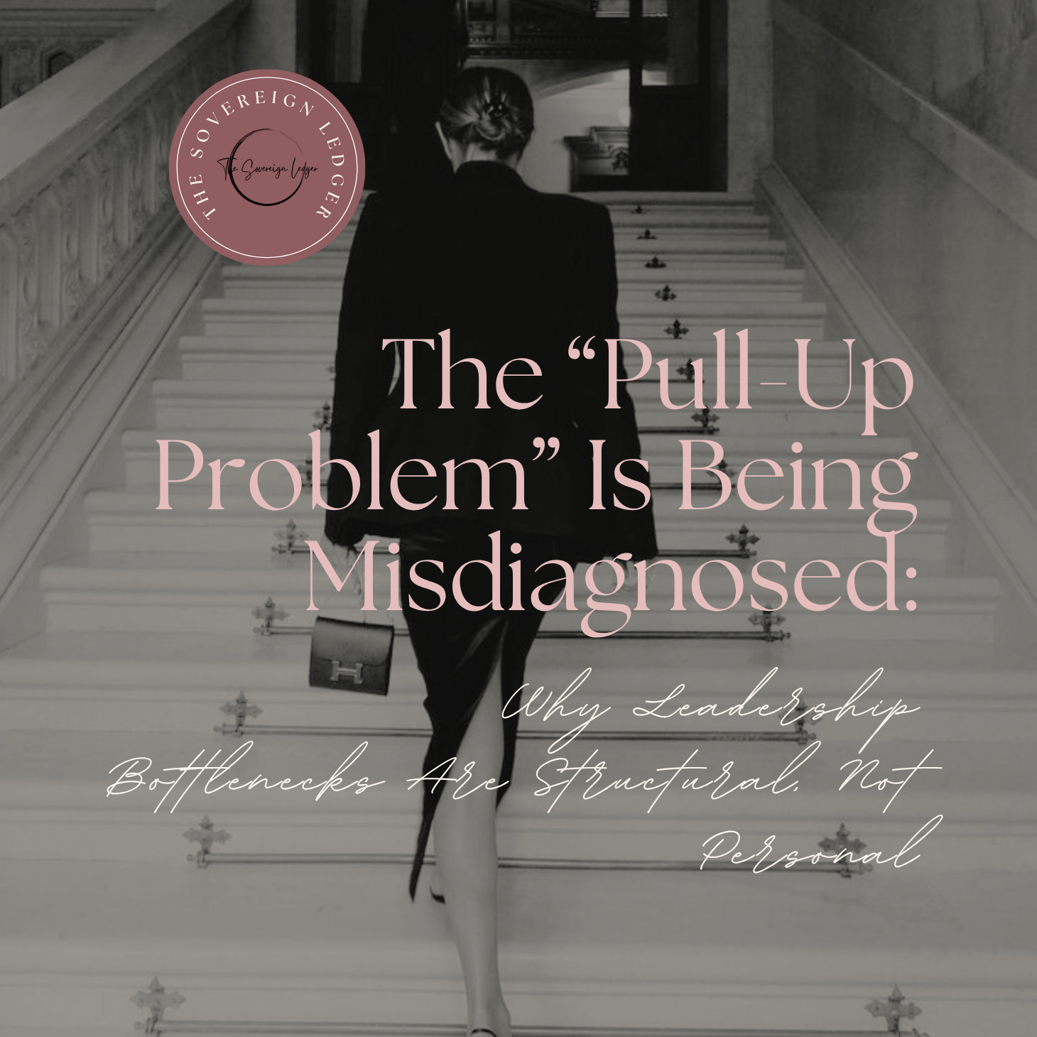 The “Pull-Up Problem” Is Being Misdiagnosed: Why Leadership Bottlenecks Are Structural, Not Personal
