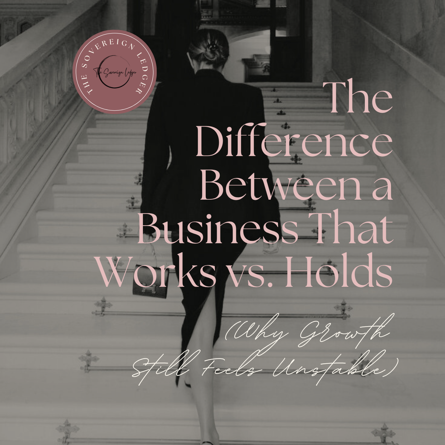 The Difference Between a Business That Works vs. Holds (Why Growth Still Feels Unstable)