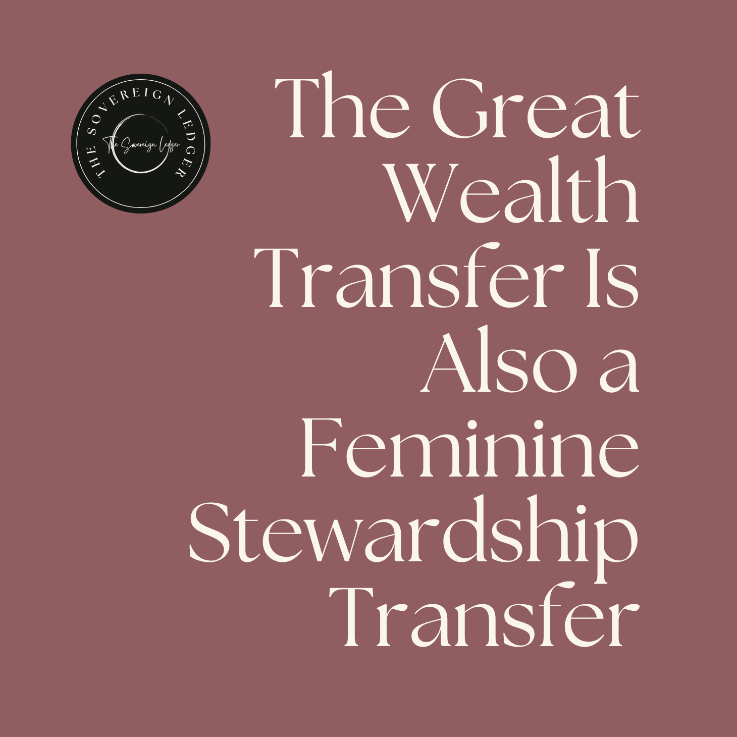 The Great Wealth Transfer Is Also a Feminine Stewardship Transfer