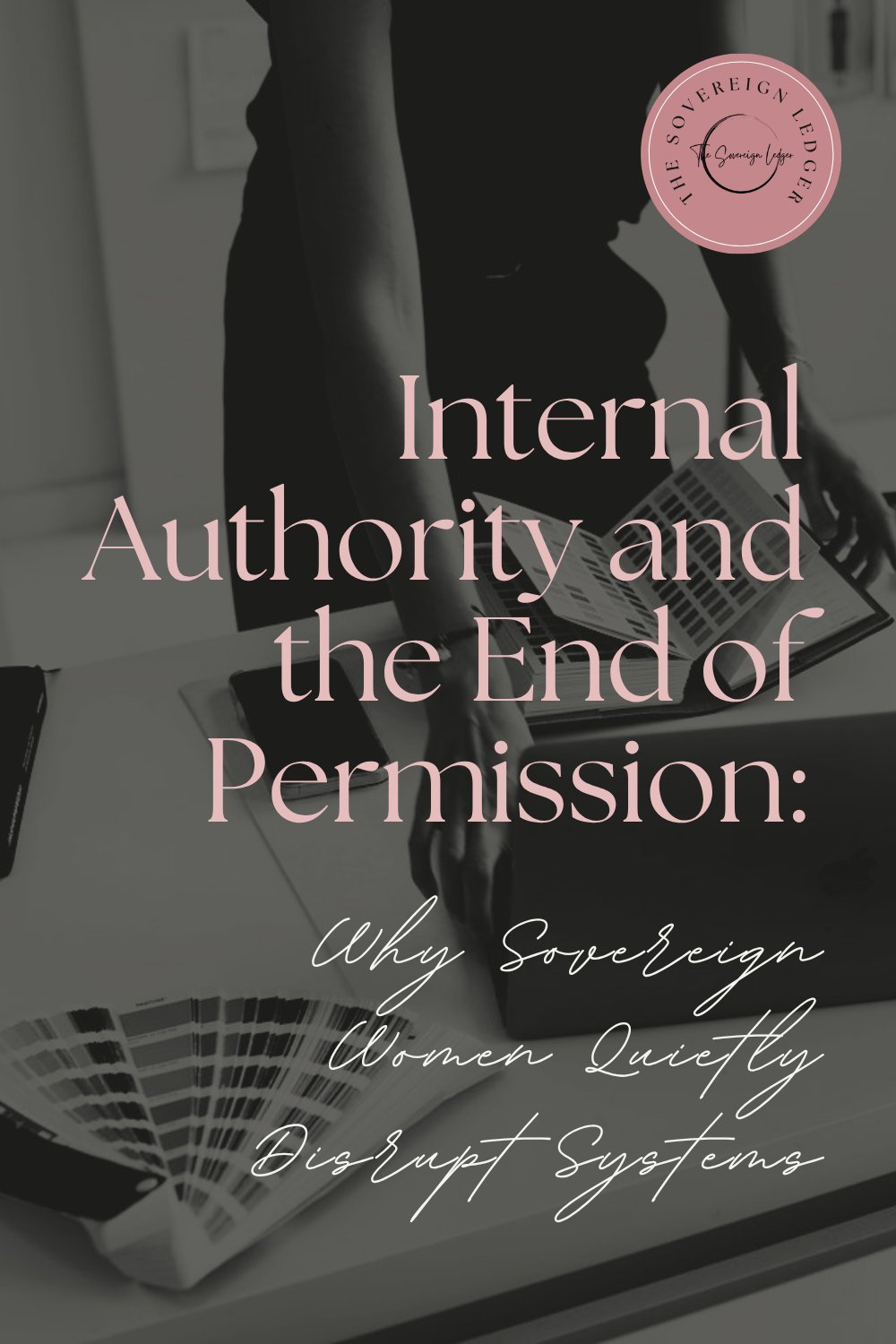 Internal Authority and the End of Permission: Why Sovereign Women Quietly Disrupt Systems