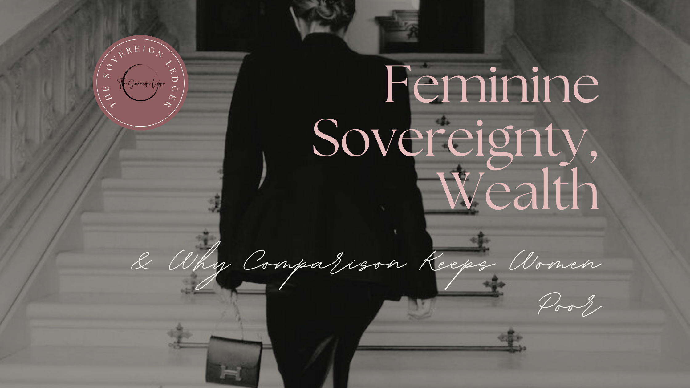 Feminine Sovereignty, Wealth & Why Comparison Keeps Women Poor — The ...