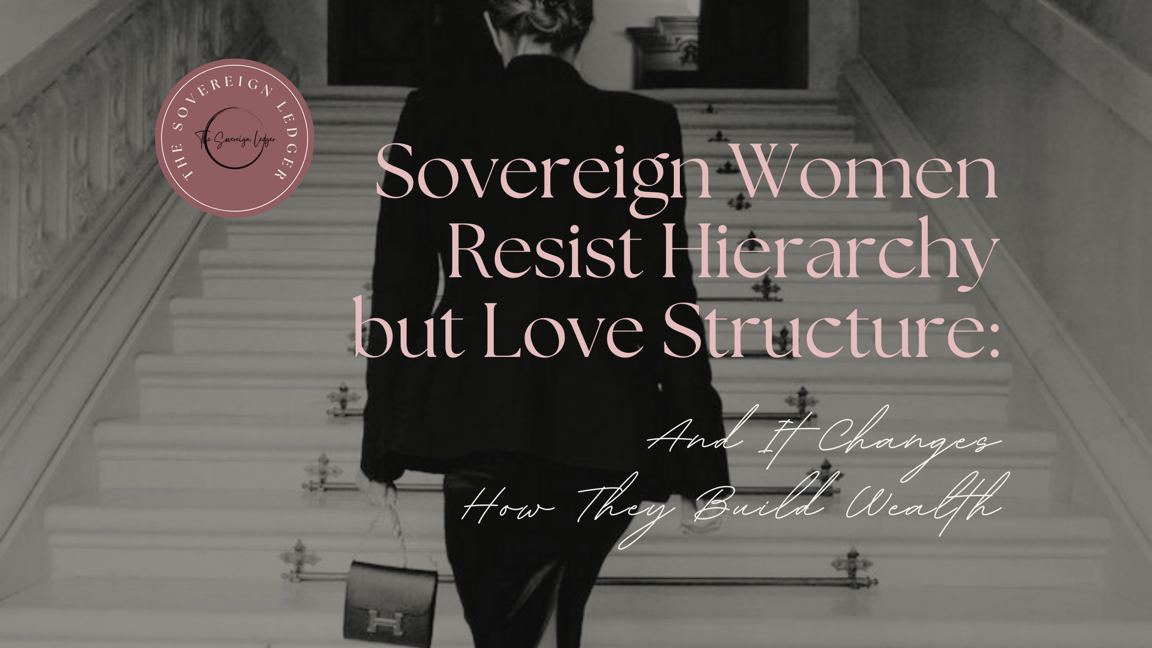 Sovereign Women Resist Hierarchy but Love Structure — And It Changes ...