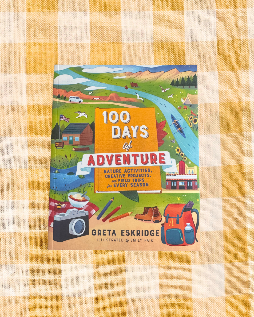 100 Days of Adventure: Nature Activities, Creative Projects, and Field Trips for Every Season