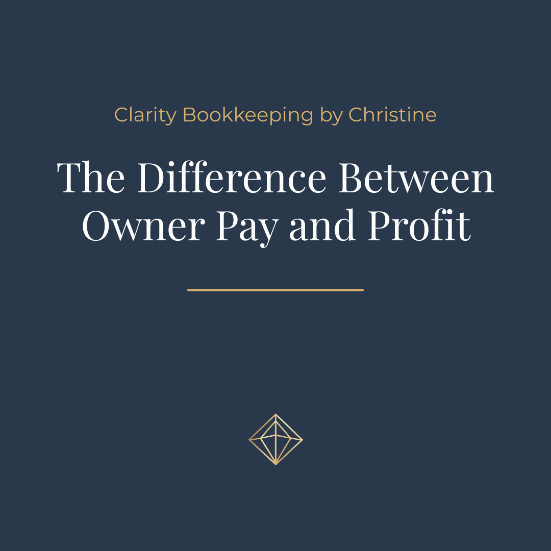 Navy blue graphic with small, gold letters centered at the top reading Clarity Bookkeeping by Christine. Large, white letters in the center reading The Difference Between Owner Pay and Profit.  A small, gold logo centered at the bottom.