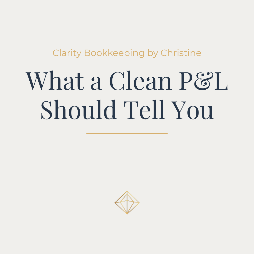 Soft white graphic with small, gold text at the top that reads Clarity Bookkeeping by Christine. Large, navy text in the center of the graphic reads What a Clean P&L Should Tell You. A small, gold diamond logo is at the bottom.