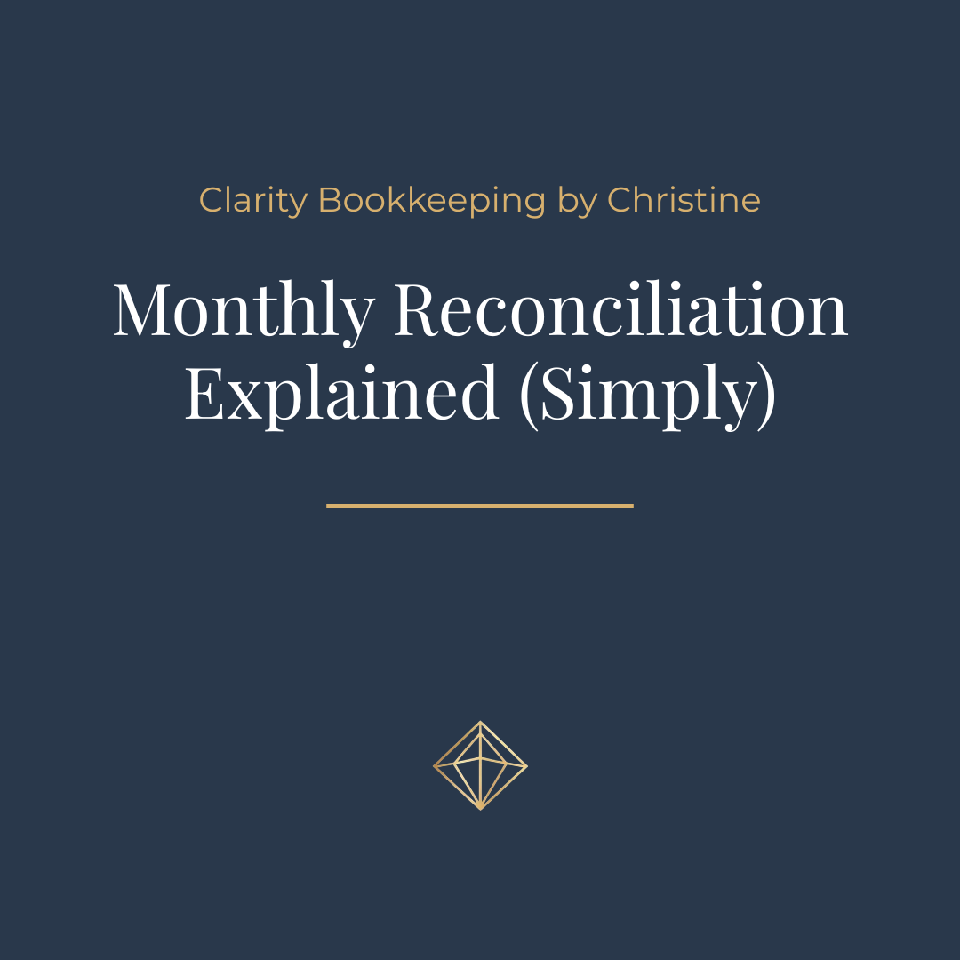 Navy blue graphic with small, gold text centered at the top that reads Clarity Bookkeeping by Christine. Large, white text in the center that reads Monthly Reconciliation Explained (Simply).  A small, gold diamond logo at the bottom.