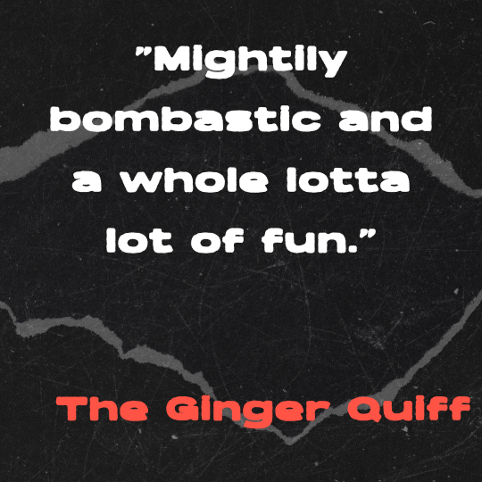 A black and gray torn-paper collage background with bold white text that reads: “Mightily bombastic and a whole lotta lot of fun.” The quote is credited in red block letters to The Ginger Quiff.