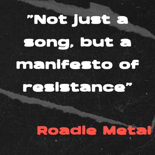 A black and gray torn-paper collage background with bold white text that reads: “Not just a song, but a manifesto of resistance.” The quote is credited in red block letters to Roadie Metal.