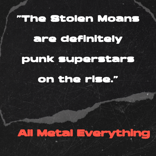 A black and gray torn-paper collage background with bold white text that reads: “The Stolen Moans are definitely punk superstars on the rise.” The quote is credited in red block letters to All Metal Everything.