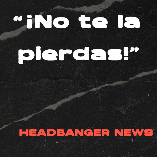 A black and gray torn-paper collage background with bold white text that reads: “¡No te la pierdas!” The quote is credited in red block letters to Headbanger News.