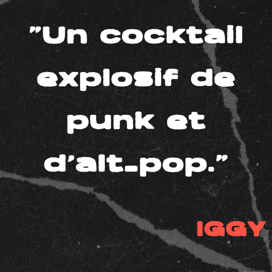 A black and gray torn-paper collage background with bold white text that reads: “Un cocktail explosif de punk et d’alt-pop.” The quote is credited in red block letters to IGGY.