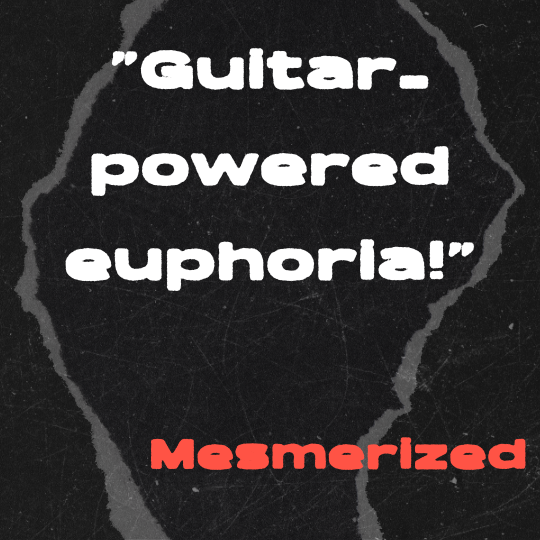 A black and gray torn-paper collage background with bold white text that reads: “Guitar-powered euphoria!” The quote is credited in red block letters to Mesmerized.