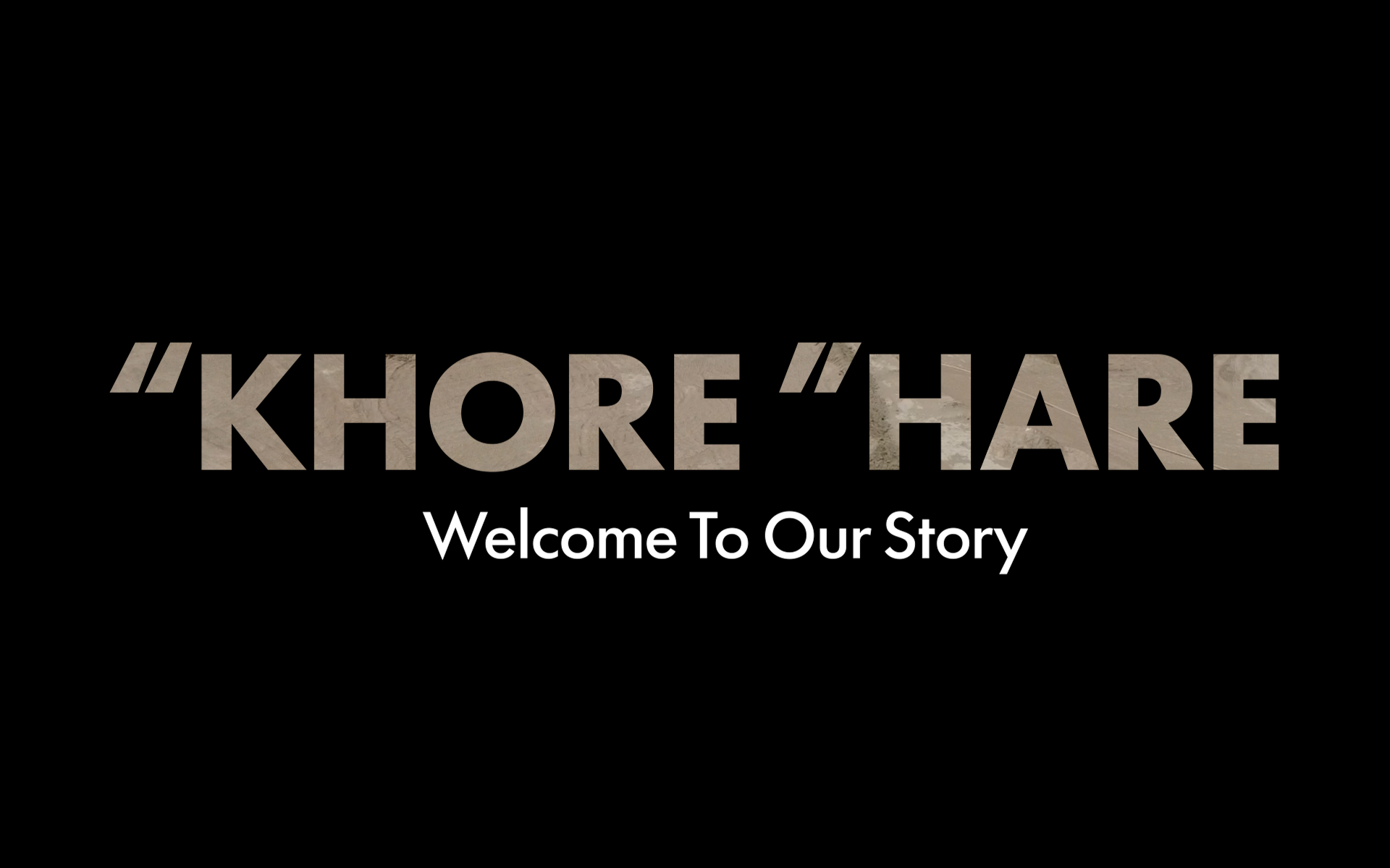 “Khore “Hare: Welcome To Our Story