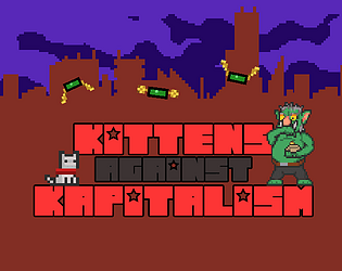 Kittens Against Kapitalism (Game Jam) - Developer, Writer