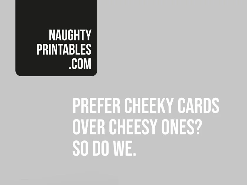 Gray background with white text saying, 'Prefer cheeky cards over cheesy ones? So do we.' in front of a black rectangle with a white website logo 'NAUGHTY PRINTABLES.COM'.
