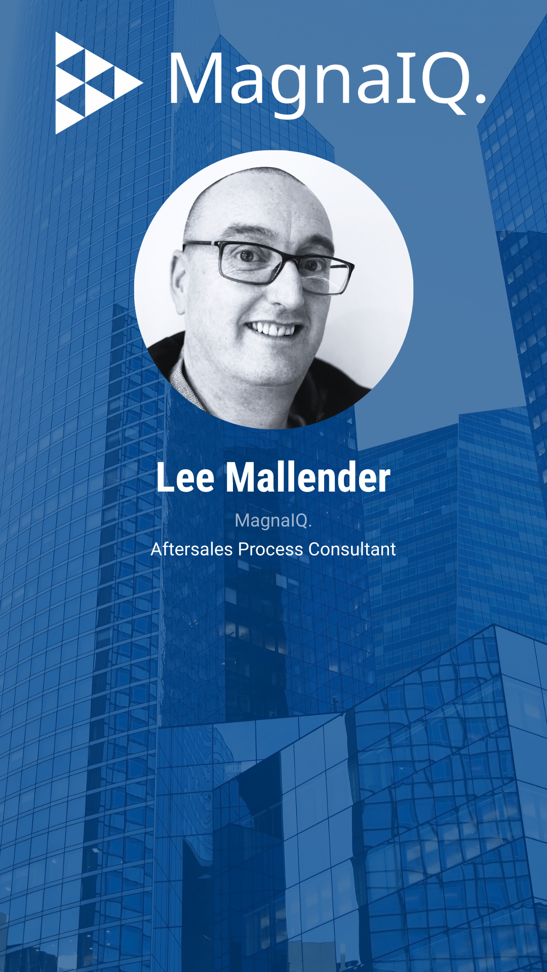 Digital badge with a photo of Lee Mallender, a middle-aged man with glasses, smiling, against a background of modern glass office buildings. Text overlays include "MagnaIQ," "Lee Mallender," and "After Sales Process Consultant."