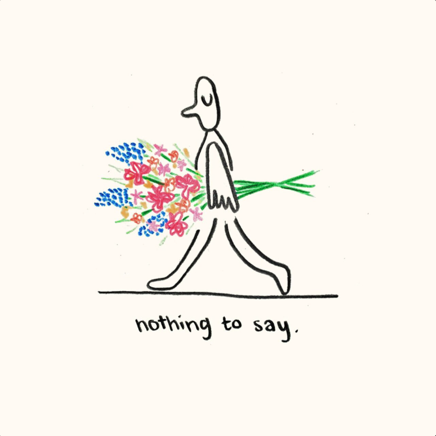 Simple line drawing of a person walking with a bouquet of colorful flowers, with the caption "nothing to say" below.