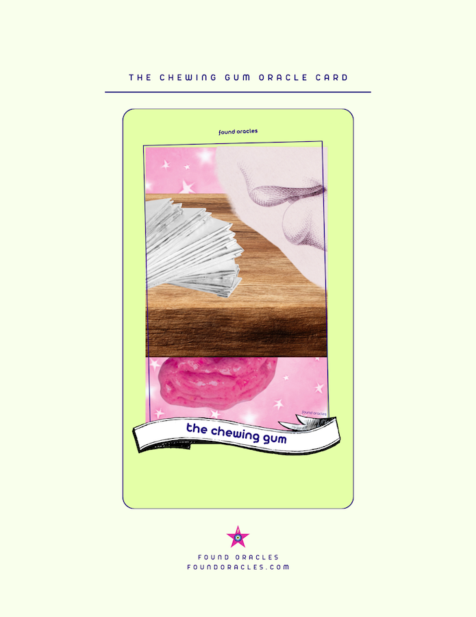 A card index image showing a collage art oracle card with a used wad of chewing gum under a wooden surface and fresh sticks on top. Antique lips float over the frame as if considering the gum. An antique scroll says the chewing gum. Found Oracles