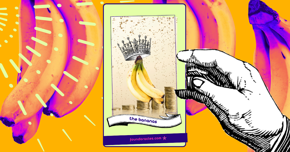 The bananas oracle has found you - what message does it have for you?