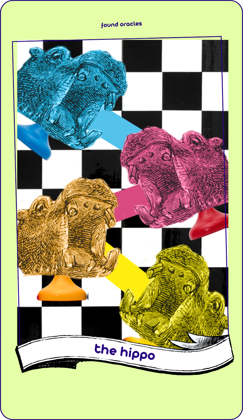 A collage art oracle card showing four hippo heads in different colors attached to game pieces with their mouths open looking ferocious, on a white and black chess style background. An antique scroll reads: The Hippo. Found Oracles
