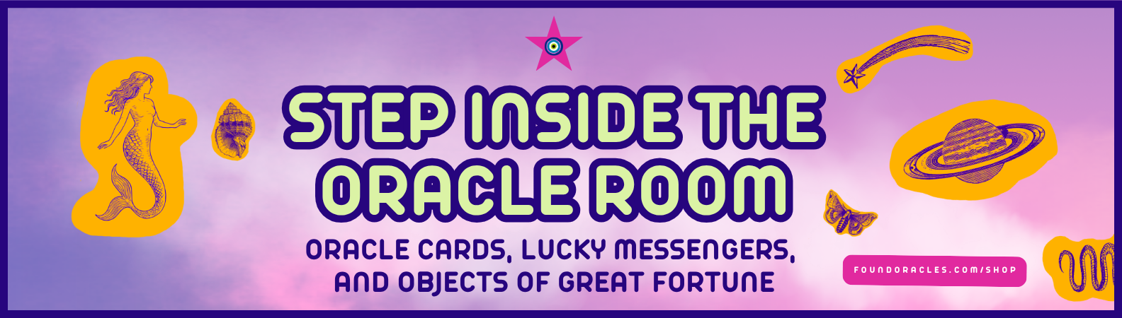 A banner reads Step Inside The Oracle Room. Oracle cards, lucky messengers, and objects of great fortune. On a dreamy pink and purple cosmic cloud background surrounded by mystical imagery. foundoracles.com/shop. Found Oracles logo