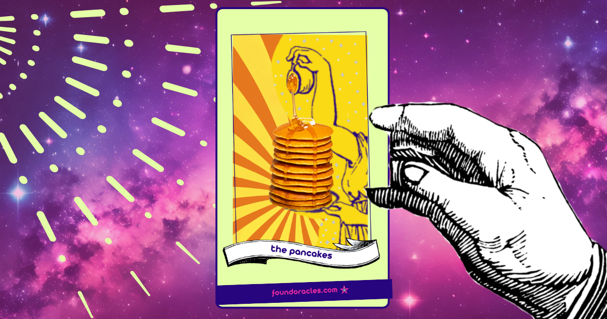 Banner image for The Pancakes card, presented by a cosmic hand and showing a huge stack of pancakes with an antique robed arm pouring syrup over top. An antique scroll reads The Pancakes. Found Oracles