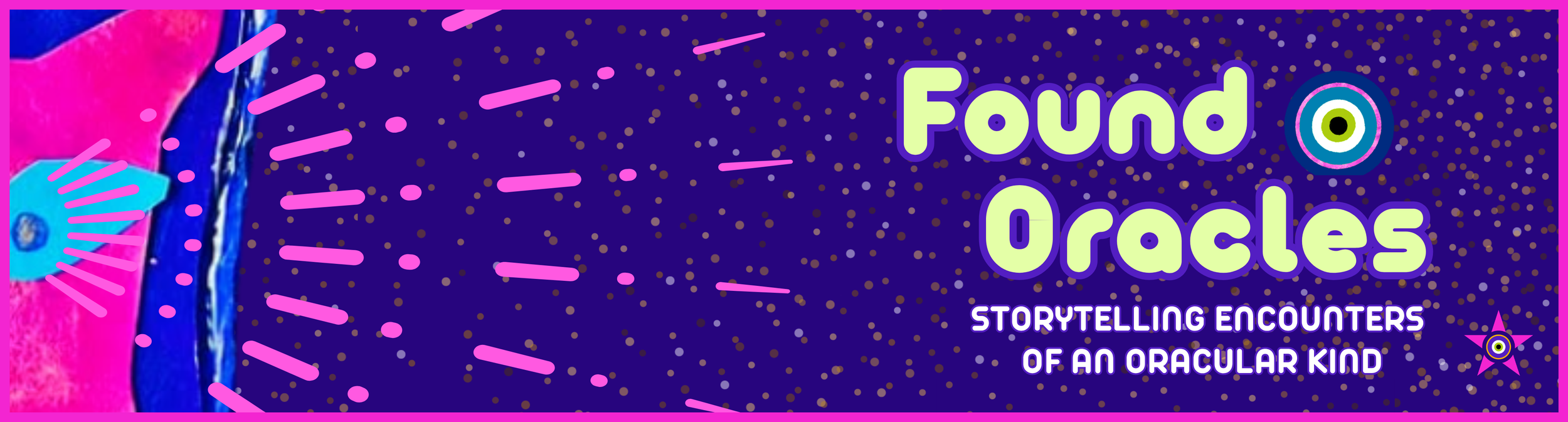 Banner showing a pink, purple, and electric blue cat with an all-seeing eye looking at the text Found Oracles - Storytelling encounters of the oracular kind. Found Oracles by Bailey Sends Word Story Studio..