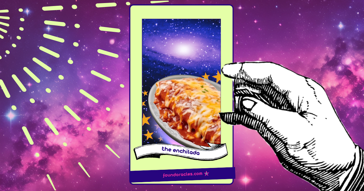 A collage art oracle card shows a large enchilada on a plate zooming through space toward the Milky Way galaxy on a stream of light and stars. The plate says SS Enchilada. An antique scroll reads The Enchilada. Found Oracles