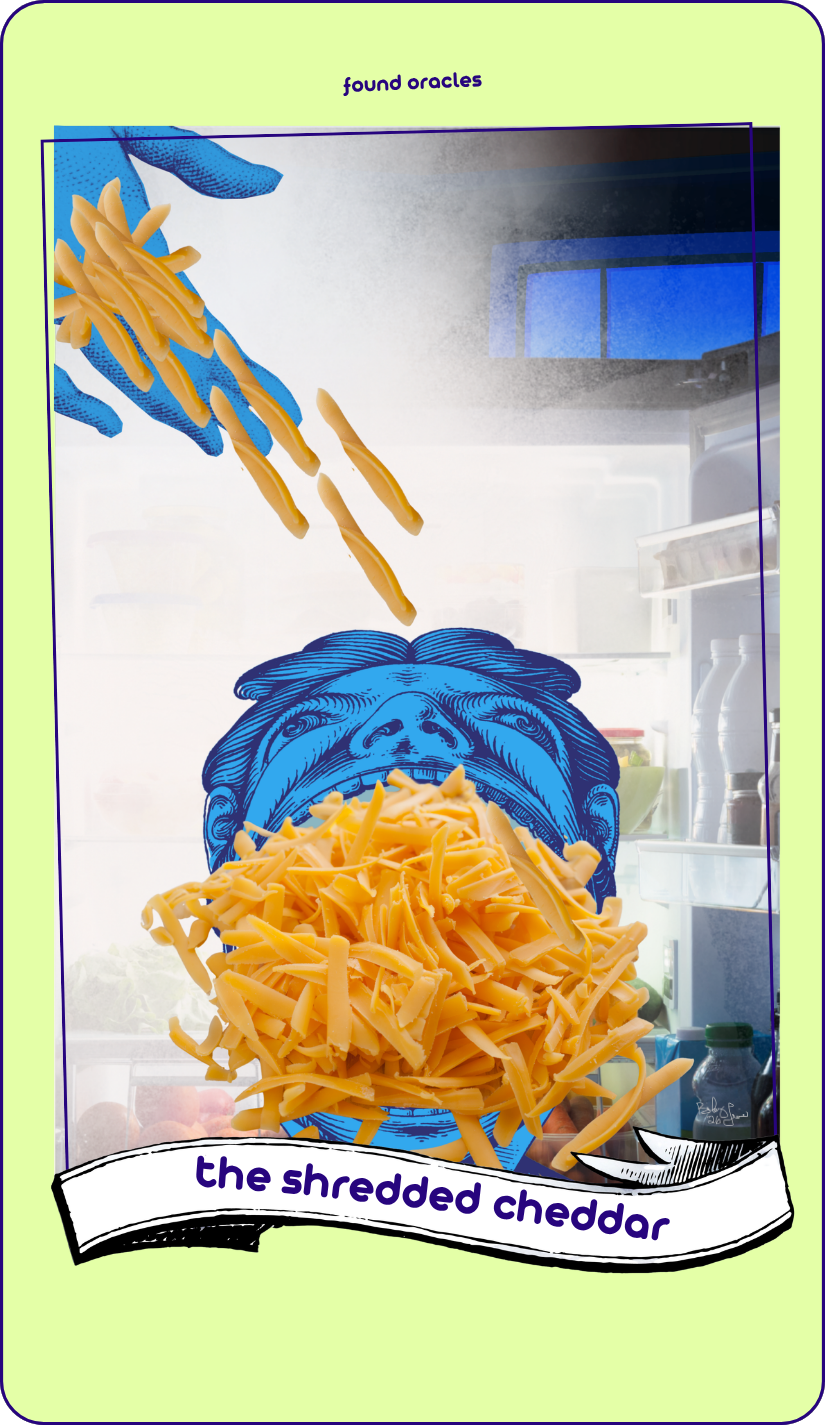 A collage art character card shows someone with their head tilted back and mouth wide open in the glow of a refrigerator, pouring shredded cheddar directly into their mouth. The Shredded Cheddar. Found Oracles