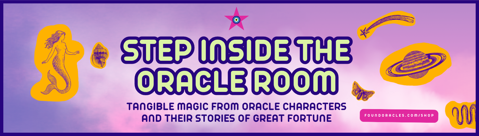 Banner with text that says Step Inside The Oracle Room. Tangible magic from oracle characters and their stories of great fortune. Surrounded by mythic and mystical imagery including a mermaid, a comet, a planet, a butterfly, and a serpent's tail.