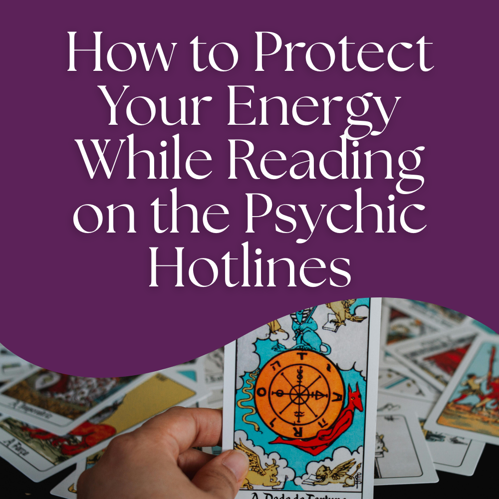 How to Protect Your Energy While Reading on the Psychic Hotlines