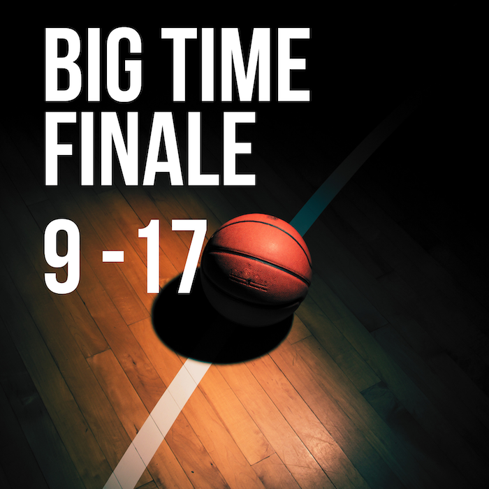Poster announcing the final game of a basketball event called Big Time Finale, scheduled for September 17th.