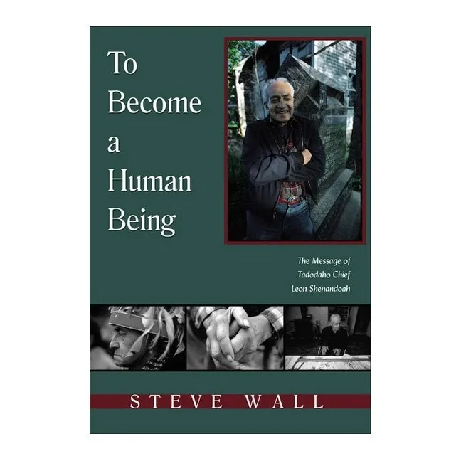 To Become a Human Being: The Message of Tadodaho Chief Leon Shenandoah Book
