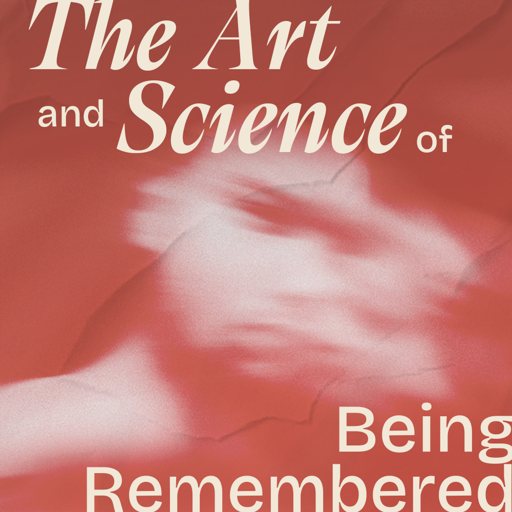 The Art and Science of Being Remembered