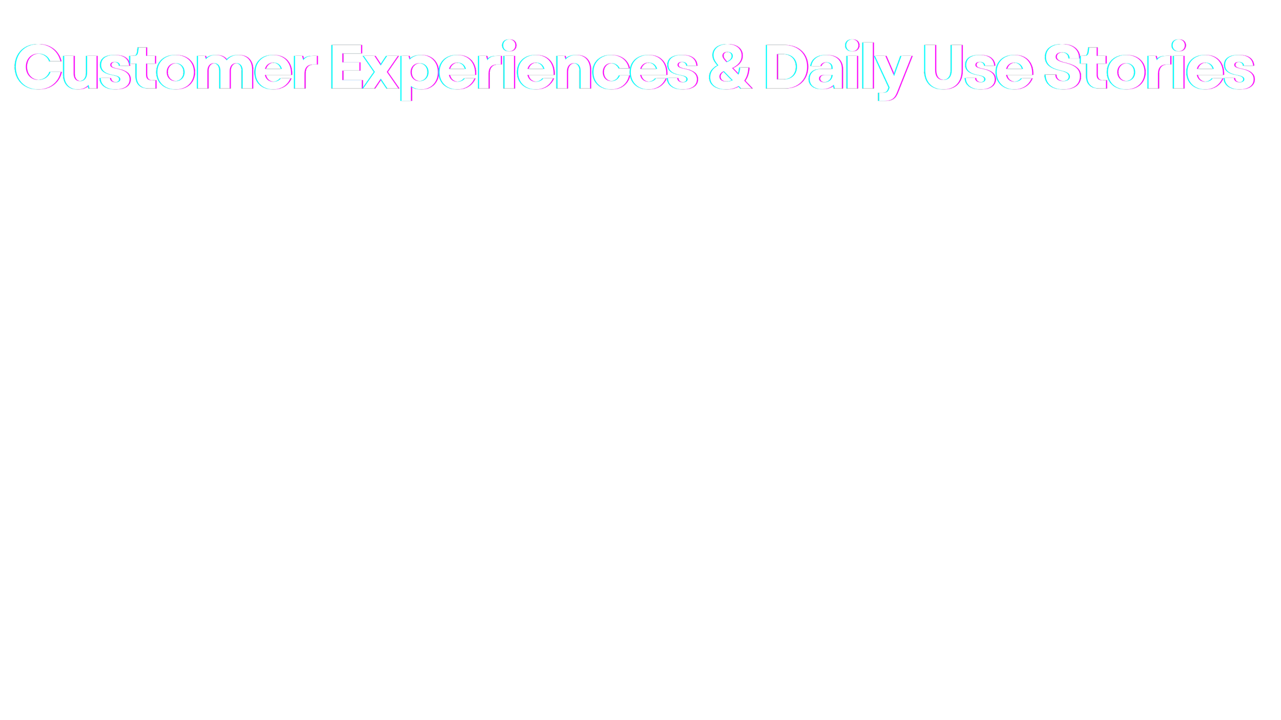 Slide titled 'Customer Experiences & Daily Use Stories' with white text on a black background.