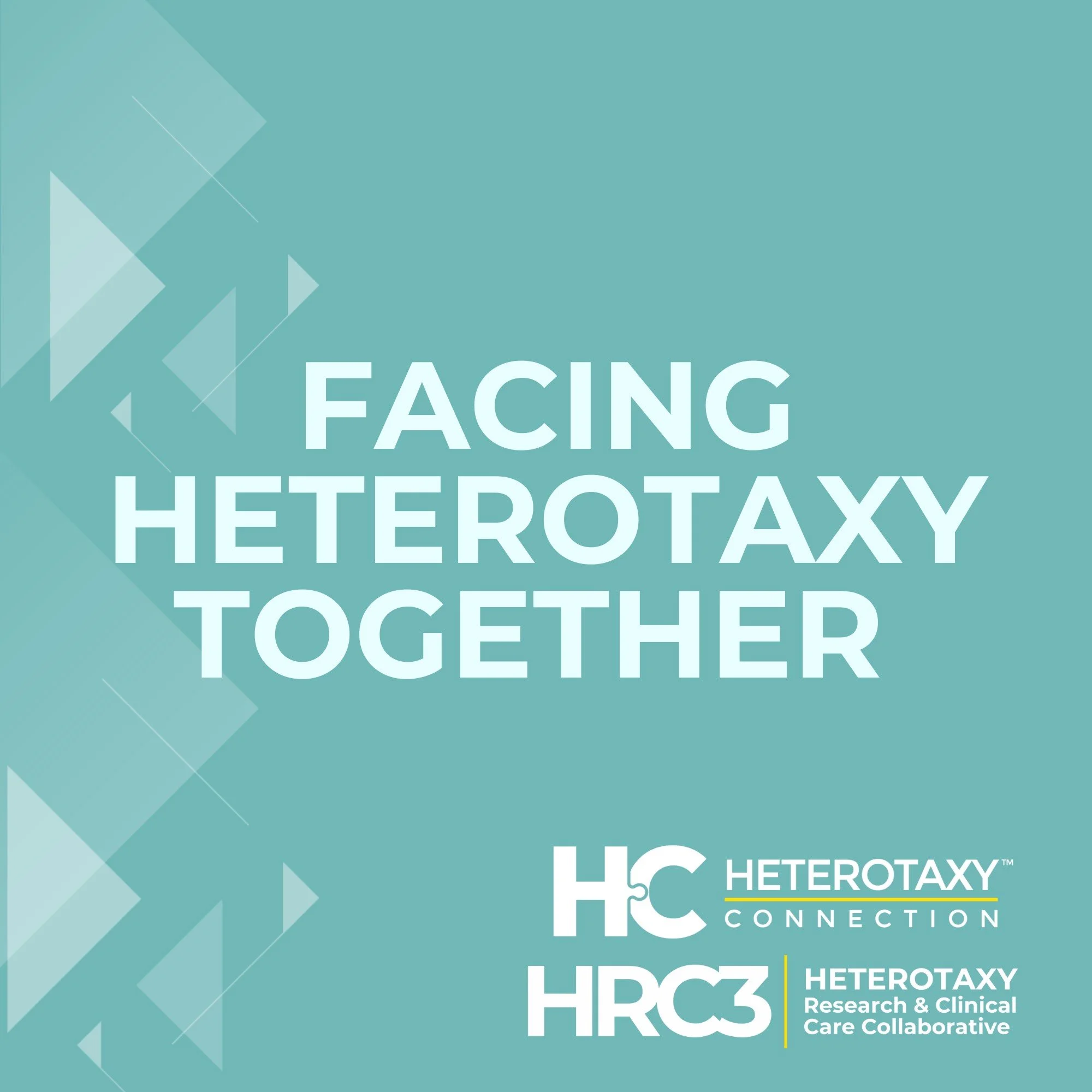 White text on a teal background with triangular patterns. Text reads" Facing Heterotaxy Together" with the Heterotaxy COnnection and HRC3 logos in the bottom corner