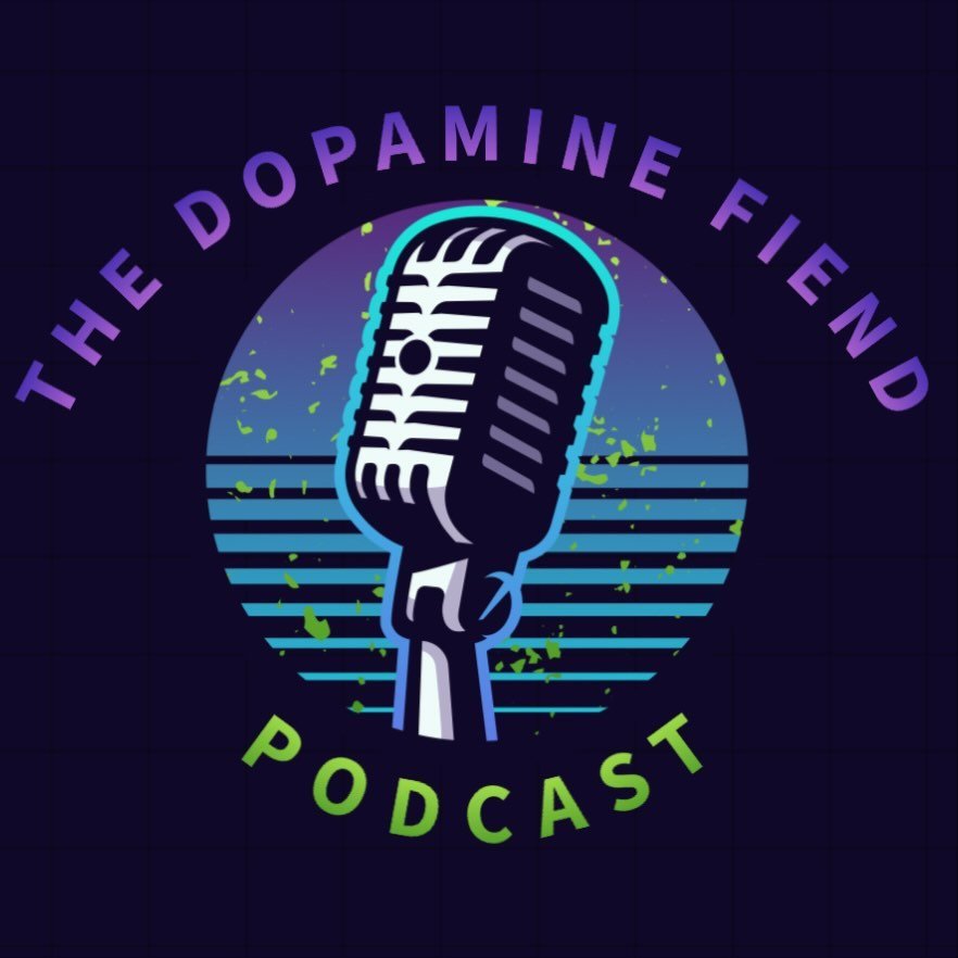 The Dopamine Fiend Podcast