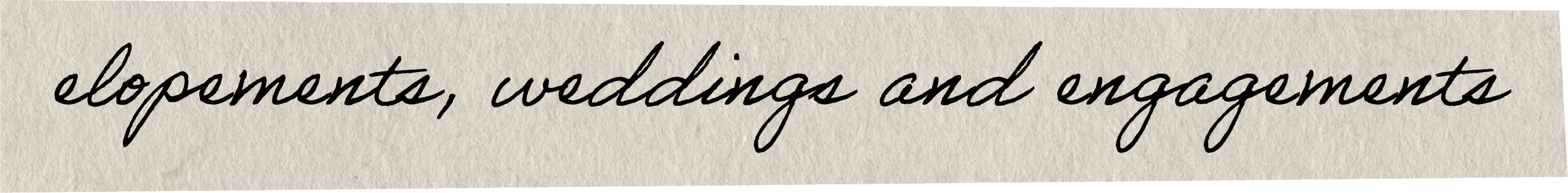 Text that reads 'elopements, weddings and engagements' in a black cursive font on a textured beige background.