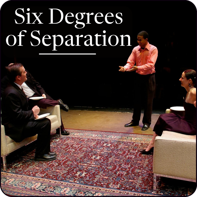 SIX DEGREES OF SEPARATION