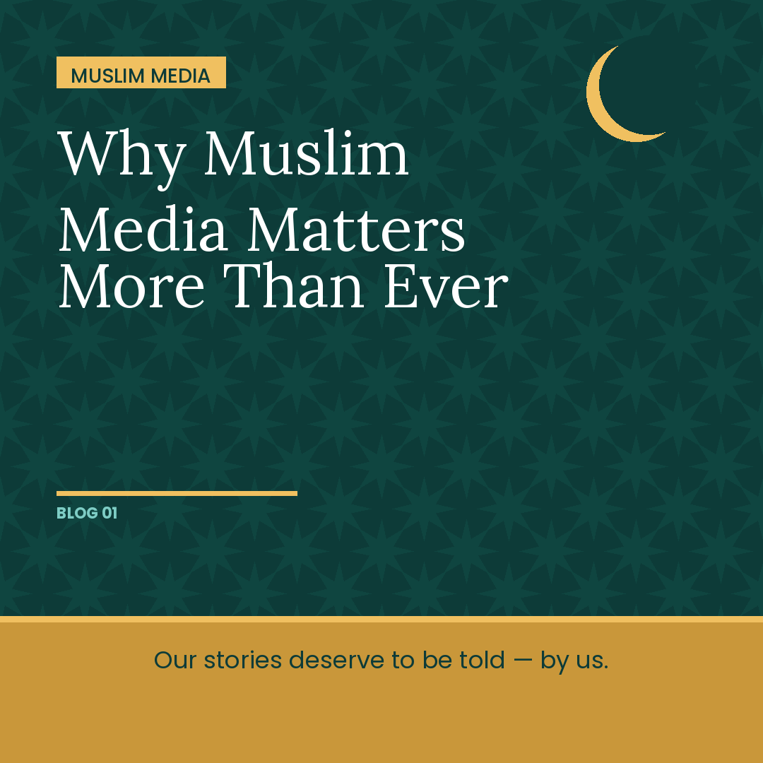 Why Muslim Media Matters More Than Ever