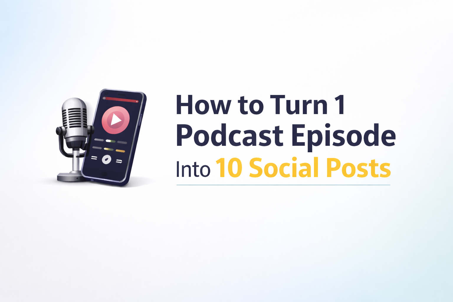 How to Turn 1 Podcast Episode Into 10 Social Posts